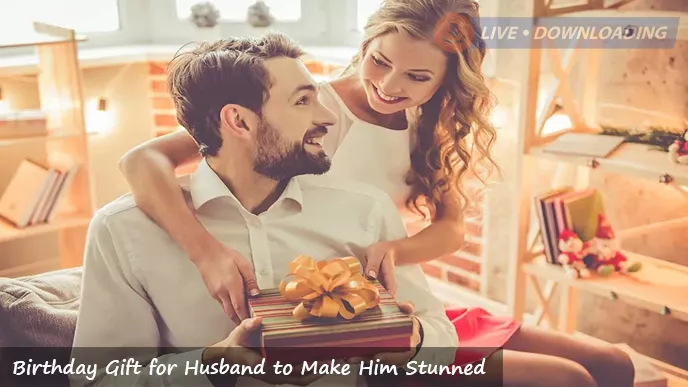 10 Birthday Gift for Husband to Make Him Stunned