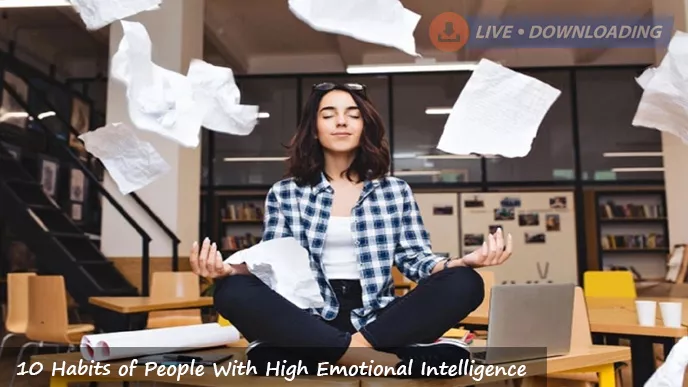 10 Habits of People With High Emotional Intelligence - LD