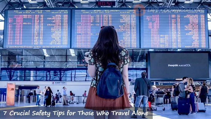 7 Crucial Safety Tips for Those Who Travel Alone