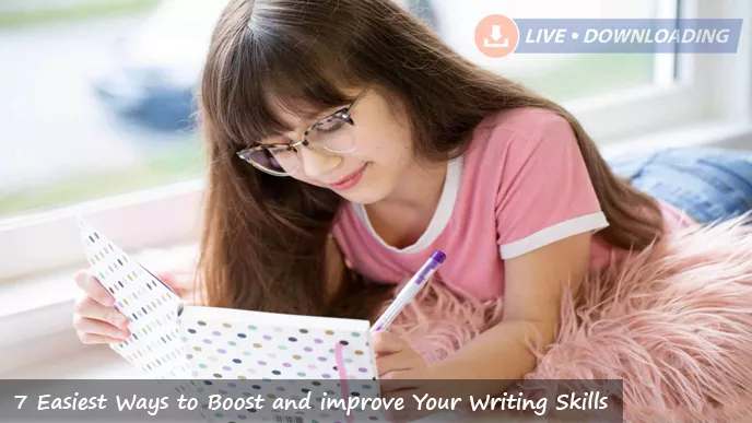 7 Easiest Ways to Boost and improve Your Writing Skills