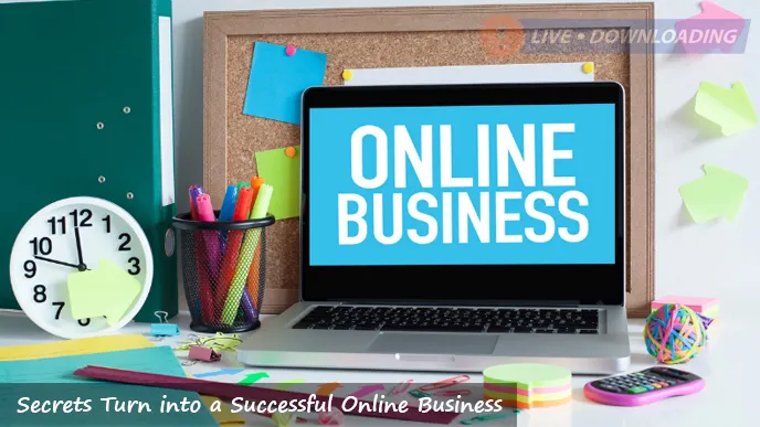 7 Secrets Turn into a Successful Online Business