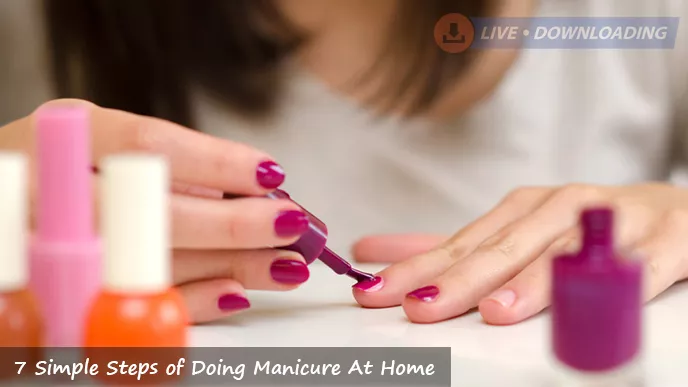 7 Simple Steps of Doing Manicure At Home