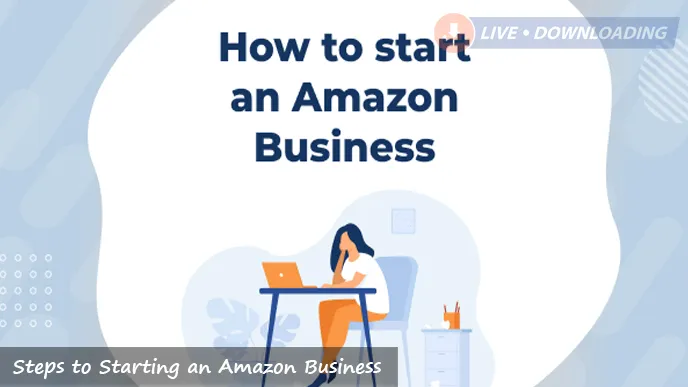 7 Steps to Starting an Amazon Business 2024