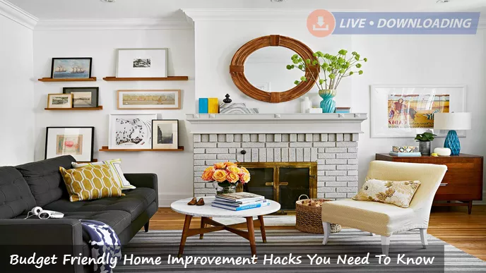 Budget Friendly Home Improvement Hacks You Need To Know