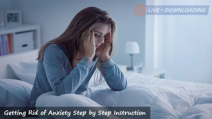 Getting Rid of Anxiety Step by Step Instruction - LD
