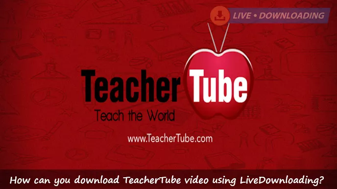 How can you download TeacherTube video using LiveDownloading?