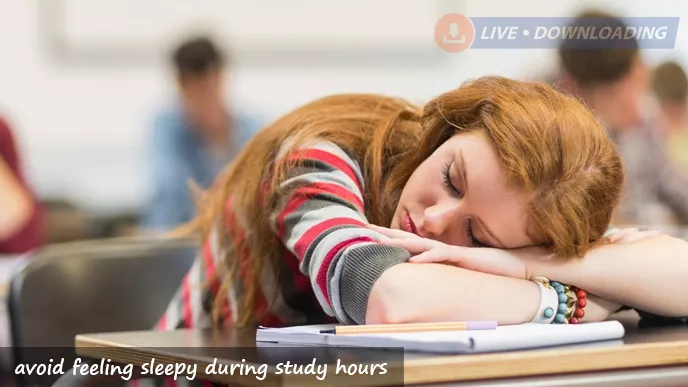 Avoid feeling sleepy during study hours