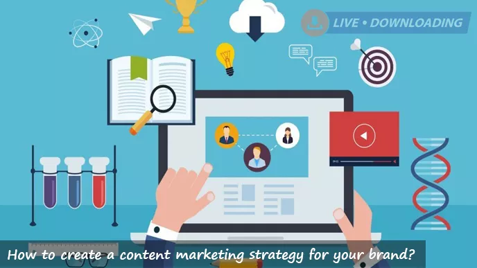 How to create a content marketing strategy for your brand?