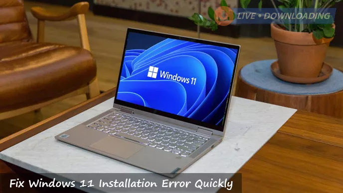 How To Fix Windows 11 Installation Error Quickly?