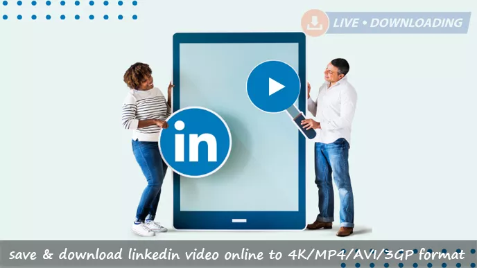 How to save & download linkedin video online to 4K/MP4/AVI/3GP format? - LD