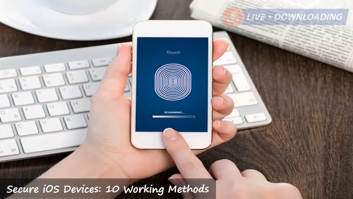 How To Secure iOS Devices: 10 Working Methods? - LD