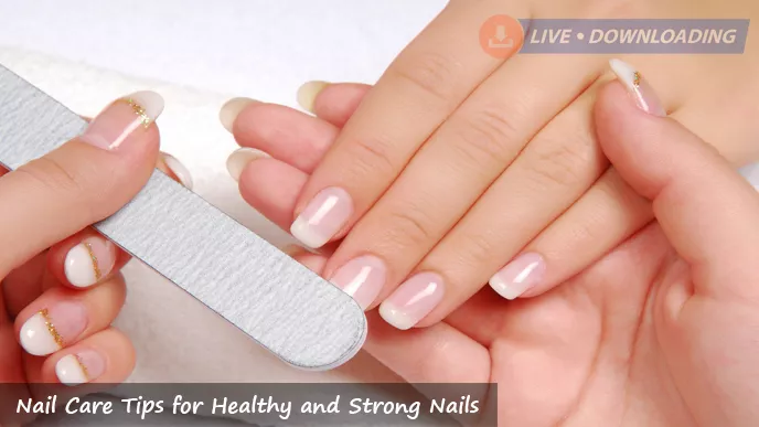 Nail Care Tips for Healthy and Strong Nails - LD