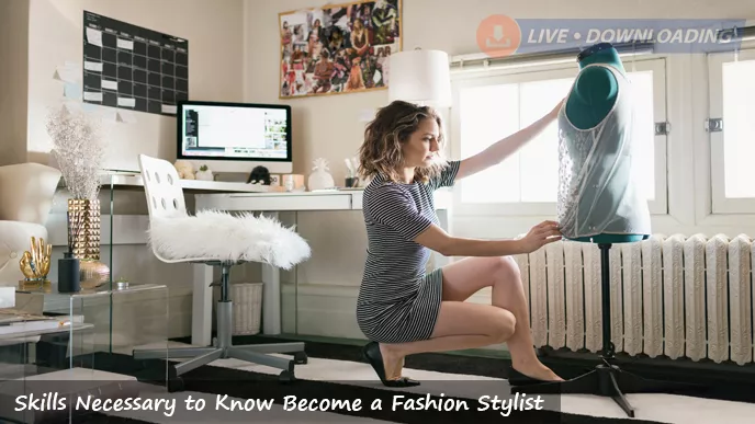 Skills Necessary to Know Become a Fashion Stylist - LD