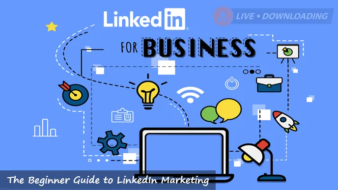 The Beginner Guide to LinkedIn Marketing - LD