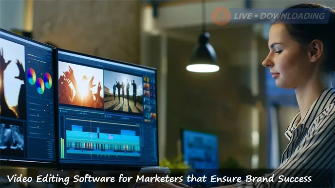 Top 10 Video Editing Software for Marketers that Ensure Brand Success