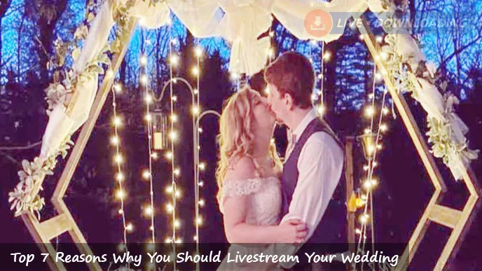 Top 7 Reasons Why You Should Livestream Your Wedding - LD