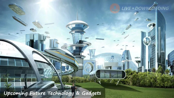 Upcoming Future Technology & Gadgets That May Change the World