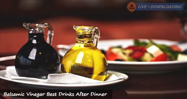 Balsamic Vinegar Best Drinks After Dinner - Livedownloading