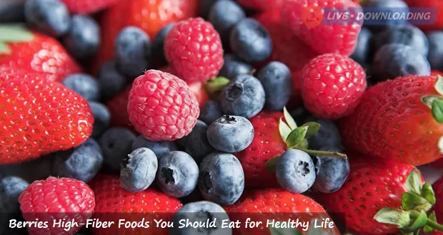 Berries High-Fiber Foods You Should Eat for Healthy Life - LiveDownloading