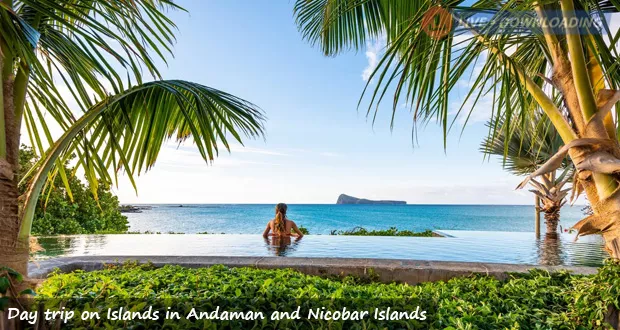 Day trip on Islands in Andaman and Nicobar Islands - LiveDownloading