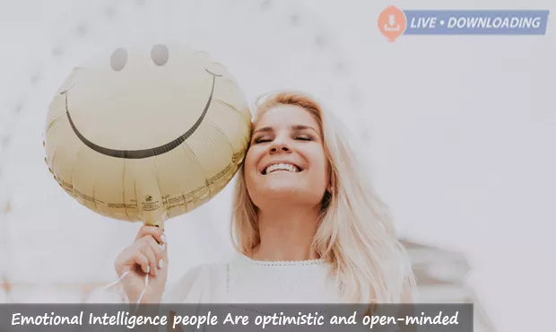 Emotional Intelligence people Are optimistic and open-minded