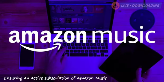 Ensuring an active subscription of Amazon Music is in place