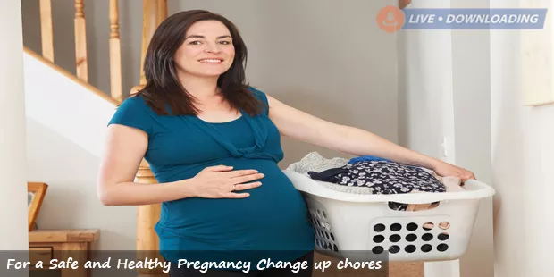 For a Safe and Healthy Pregnancy Change up chores - LiveDownloading