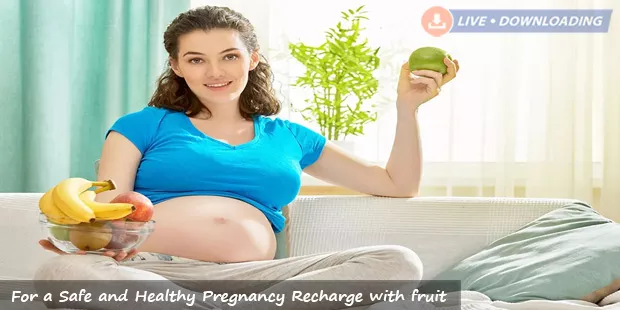For a Safe and Healthy Pregnancy Recharge with fruit - LiveDownloading