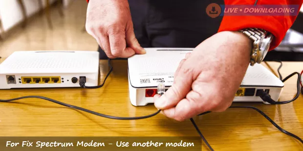 For Fix Spectrum Modem - Use another modem - Livedownloading