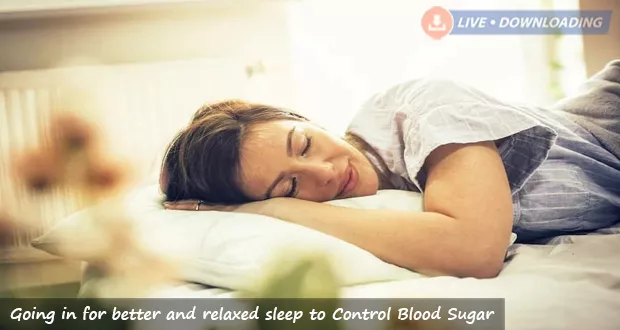 Going in for better and relaxed sleep to Control Blood Sugar Levels Naturally - LiveDownloading