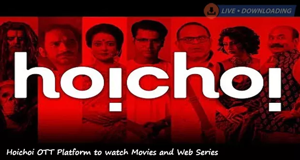 Hoichoi OTT Platform to watch Movies and Web Series - Livedownloading