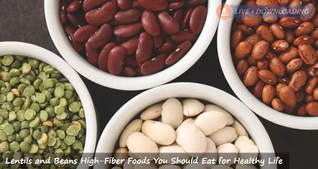 Lentils and Beans High-Fiber Foods You Should Eat for Healthy Life - LiveDownloading