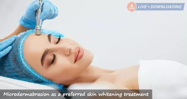 Microdermabrasion as a preferred skin whitening treatment - Livedownloading