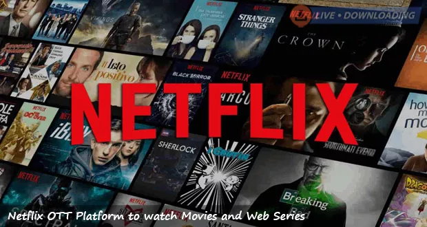 Netflix OTT Platform to watch Movies and Web Series - Livedownloading
