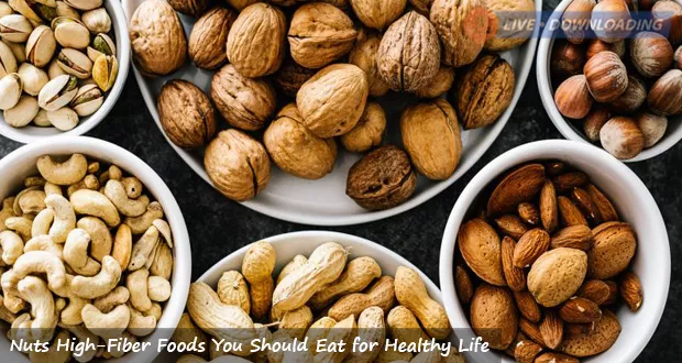 Nuts High-Fiber Foods You Should Eat for Healthy Life - LiveDownloading