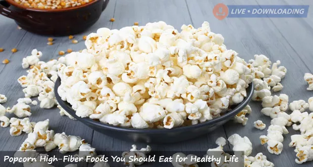 Popcorn High-Fiber Foods You Should Eat for Healthy Life - LiveDownloading