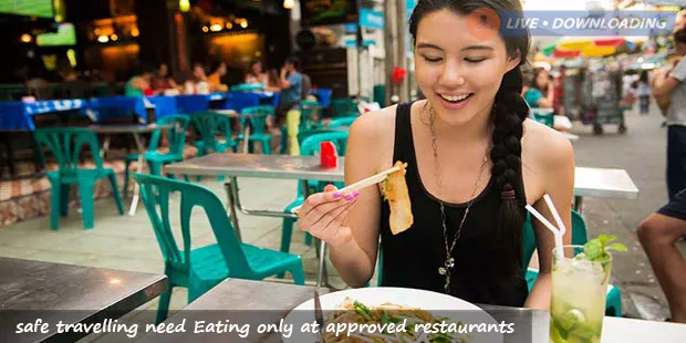 safe travelling need Eating only at approved restaurants