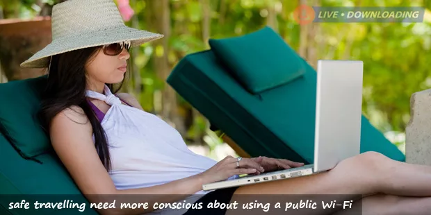 safe travelling need more conscious about using a public Wi-Fi