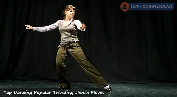 Tap Dancing Popular Trending Dance Moves - LiveDownloading