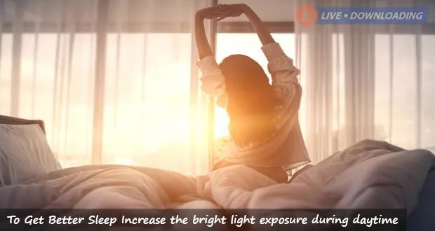 To Get Better Sleep Increase the bright light exposure during daytime - LiveDownloading