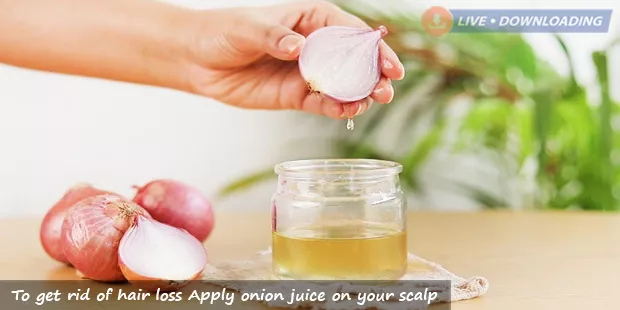 To get rid of hair loss Apply onion juice on your scalp