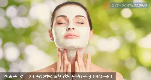 Vitamin C - the Ascorbic acid skin whitening treatment - Livedownloading
